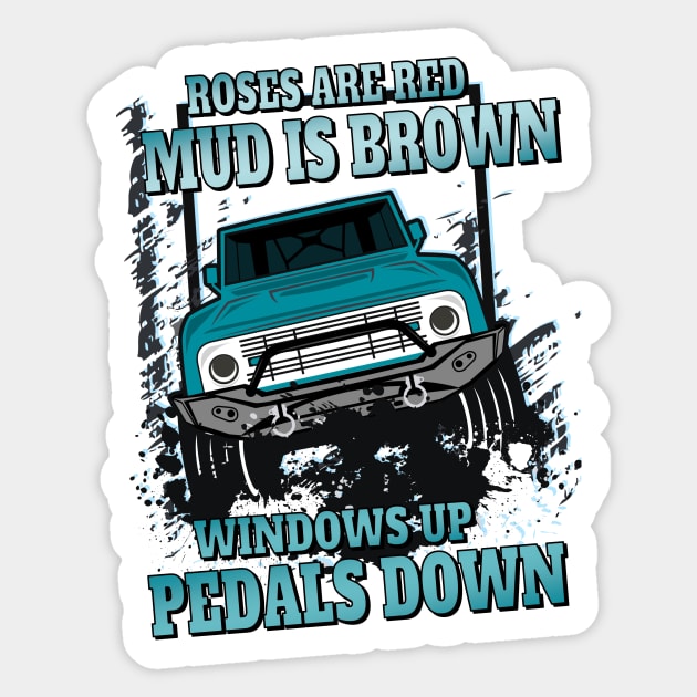 Roses are red mud is brown windows up pedals down 4 x 4 offroading Sticker by pickledpossums